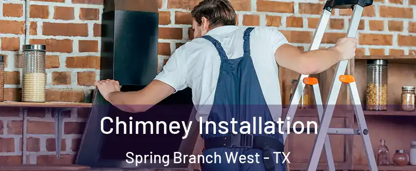 Chimney Installation Spring Branch West - TX