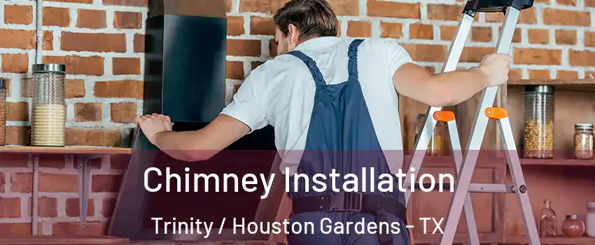 Chimney Installation Trinity / Houston Gardens - TX
