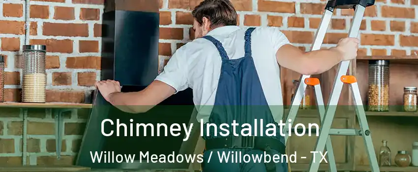 Chimney Installation Willow Meadows / Willowbend - TX