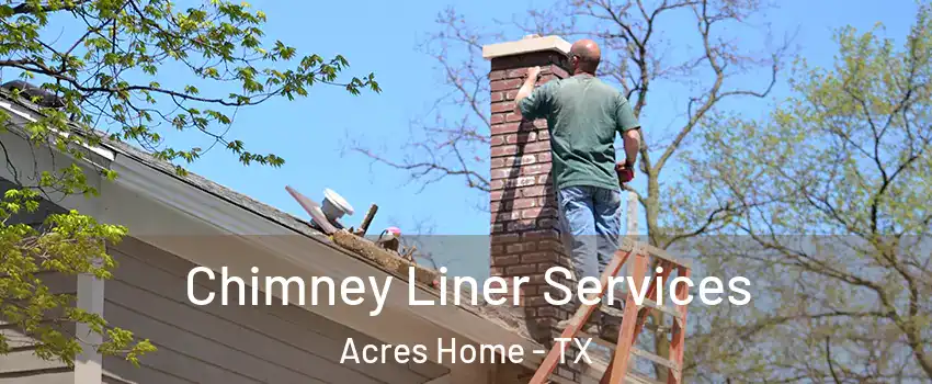 Chimney Liner Services Acres Home - TX