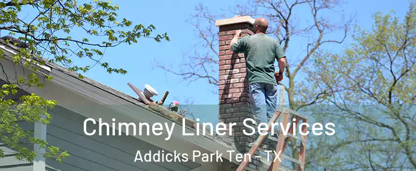 Chimney Liner Services Addicks Park Ten - TX