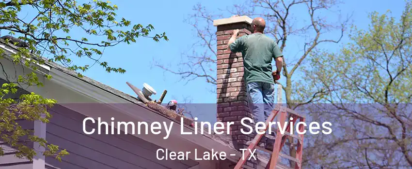 Chimney Liner Services Clear Lake - TX
