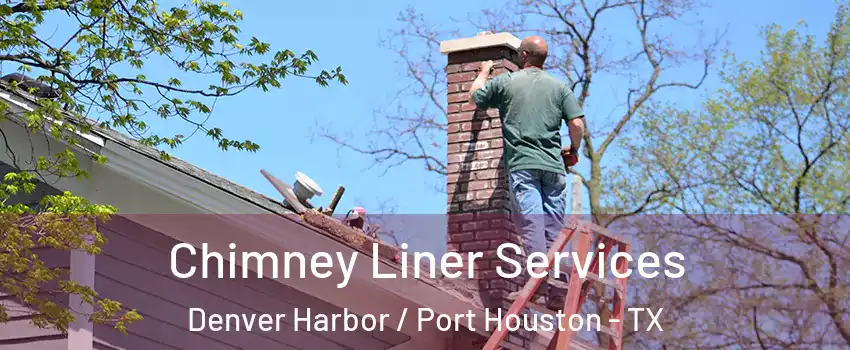 Chimney Liner Services Denver Harbor / Port Houston - TX