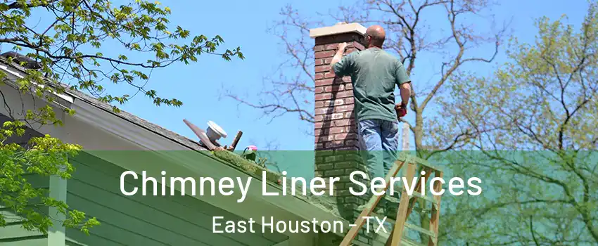 Chimney Liner Services East Houston - TX
