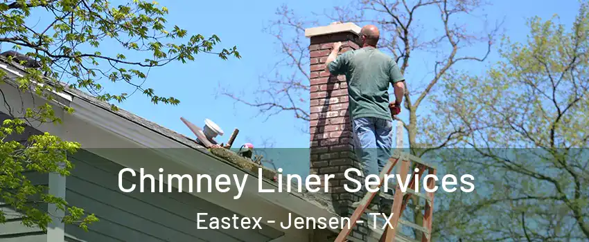 Chimney Liner Services Eastex - Jensen - TX