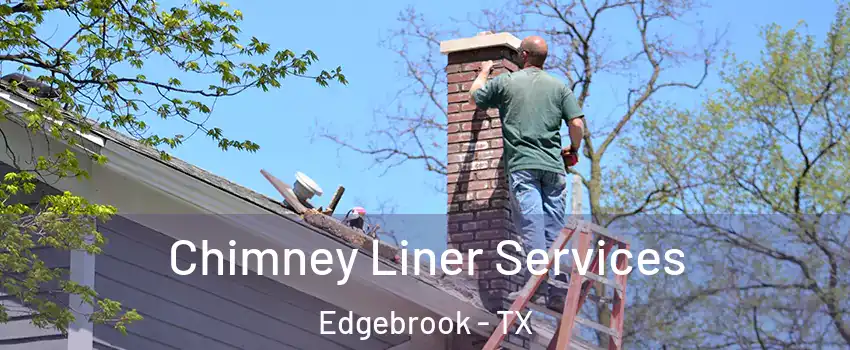 Chimney Liner Services Edgebrook - TX