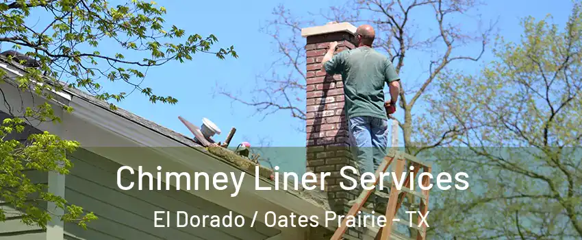 Chimney Liner Services El Dorado / Oates Prairie - TX