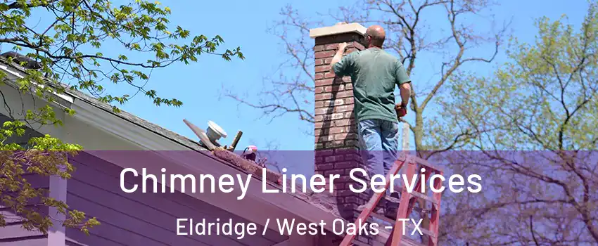 Chimney Liner Services Eldridge / West Oaks - TX