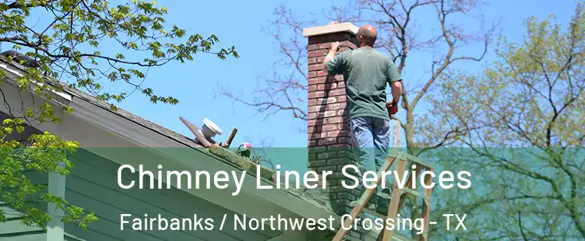 Chimney Liner Services Fairbanks / Northwest Crossing - TX