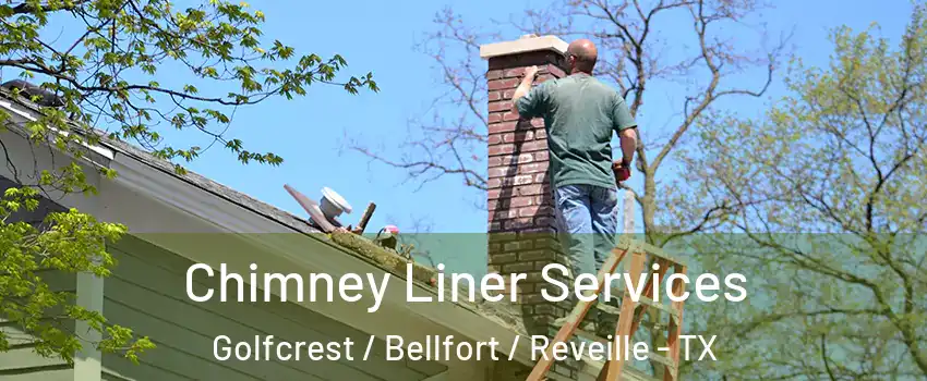 Chimney Liner Services Golfcrest / Bellfort / Reveille - TX