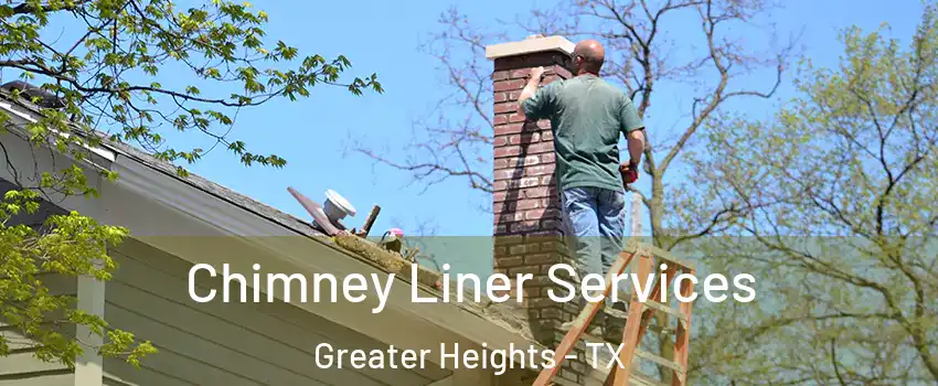 Chimney Liner Services Greater Heights - TX