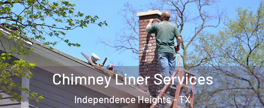 Chimney Liner Services Independence Heights - TX