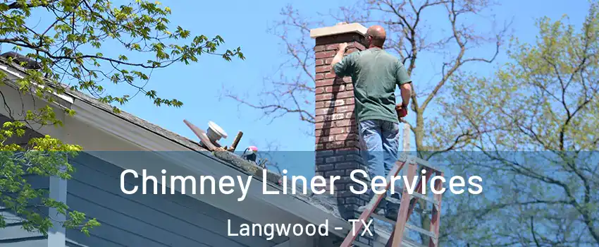 Chimney Liner Services Langwood - TX
