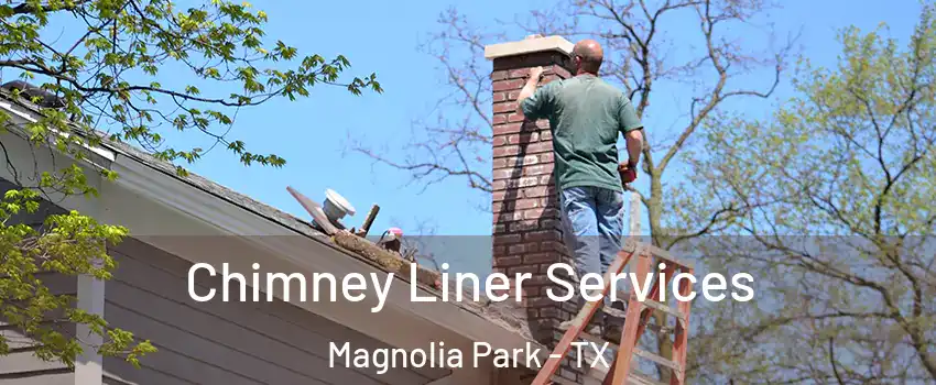 Chimney Liner Services Magnolia Park - TX