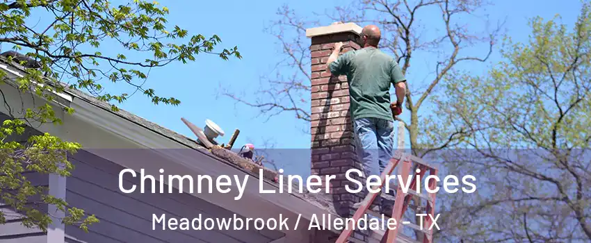 Chimney Liner Services Meadowbrook / Allendale - TX