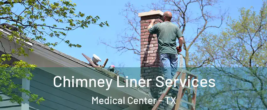 Chimney Liner Services Medical Center - TX