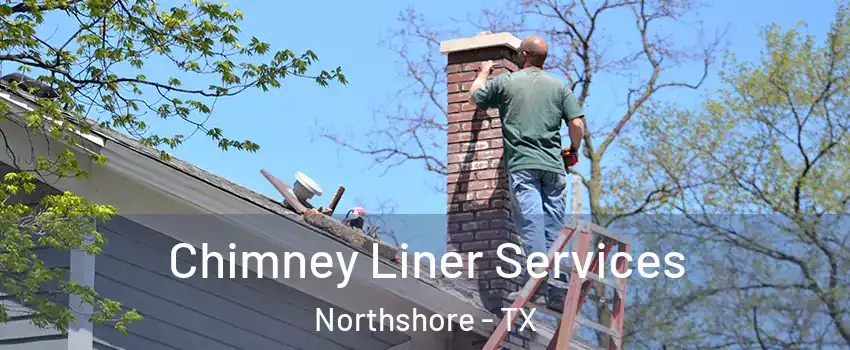 Chimney Liner Services Northshore - TX