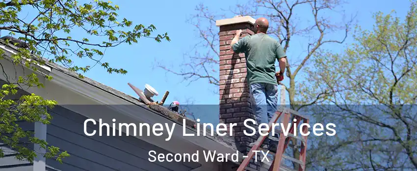 Chimney Liner Services Second Ward - TX