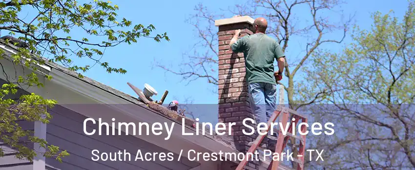Chimney Liner Services South Acres / Crestmont Park - TX