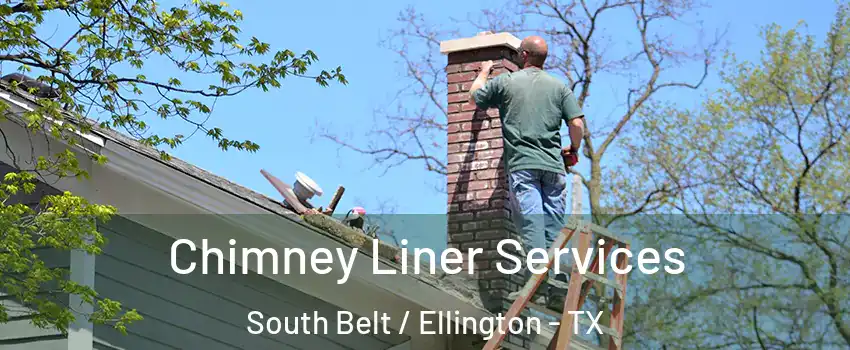 Chimney Liner Services South Belt / Ellington - TX