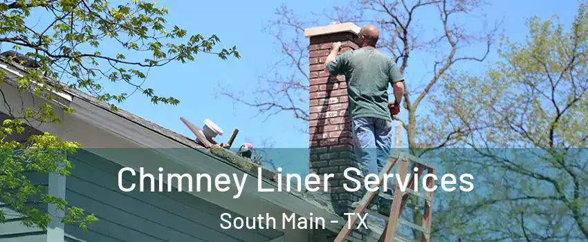 Chimney Liner Services South Main - TX