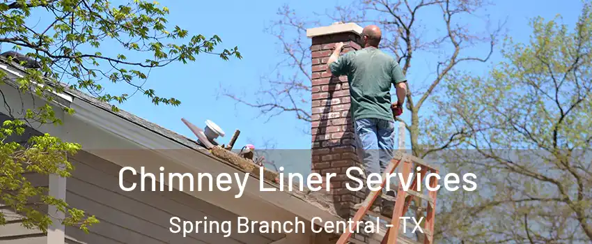 Chimney Liner Services Spring Branch Central - TX