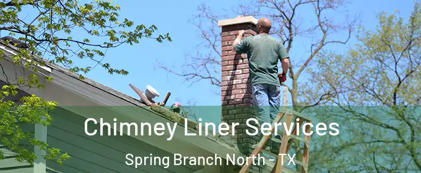 Chimney Liner Services Spring Branch North - TX