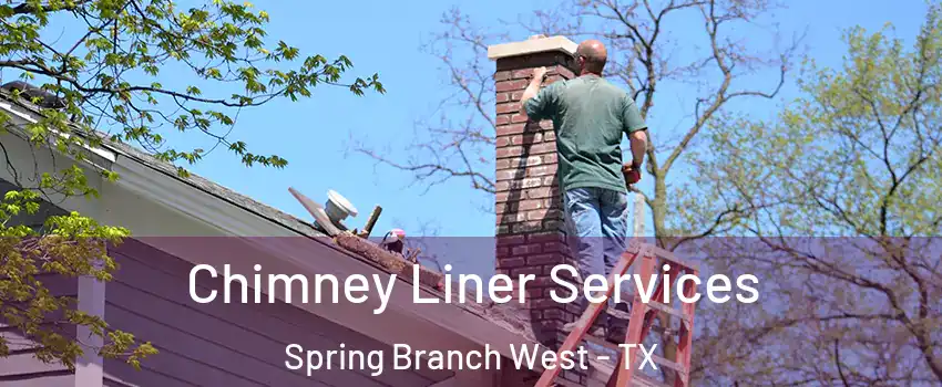 Chimney Liner Services Spring Branch West - TX