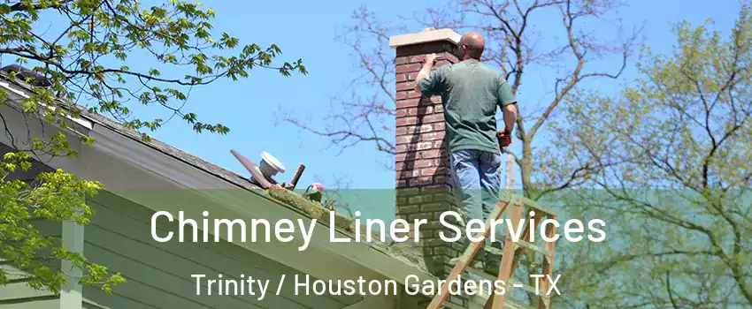Chimney Liner Services Trinity / Houston Gardens - TX