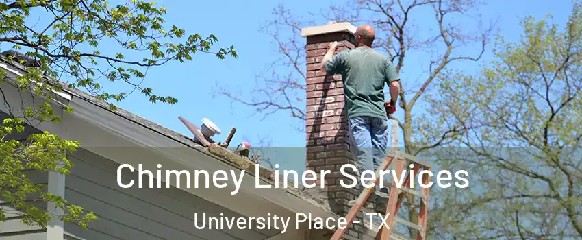 Chimney Liner Services University Place - TX