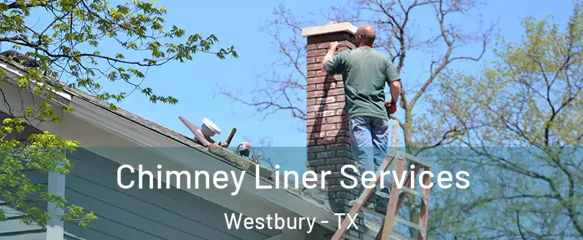 Chimney Liner Services Westbury - TX