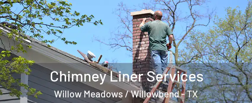 Chimney Liner Services Willow Meadows / Willowbend - TX