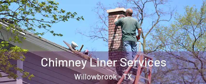 Chimney Liner Services Willowbrook - TX