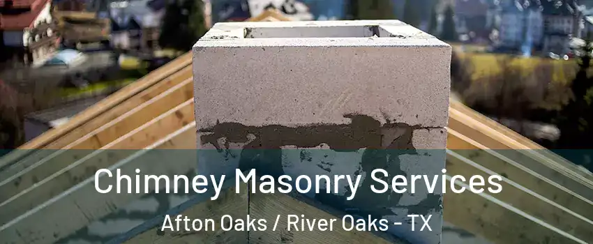 Chimney Masonry Services Afton Oaks / River Oaks - TX