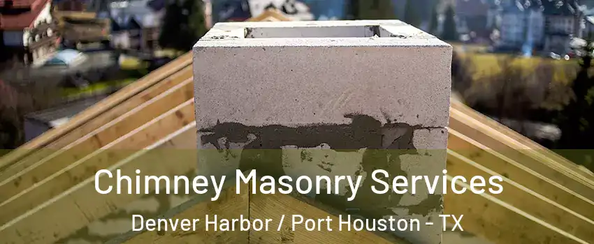 Chimney Masonry Services Denver Harbor / Port Houston - TX