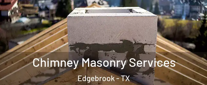 Chimney Masonry Services Edgebrook - TX