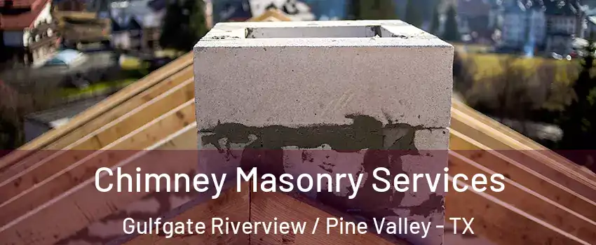 Chimney Masonry Services Gulfgate Riverview / Pine Valley - TX