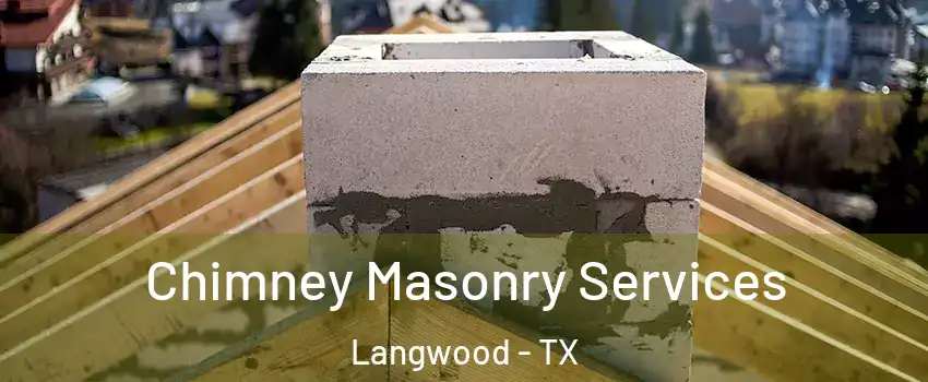 Chimney Masonry Services Langwood - TX