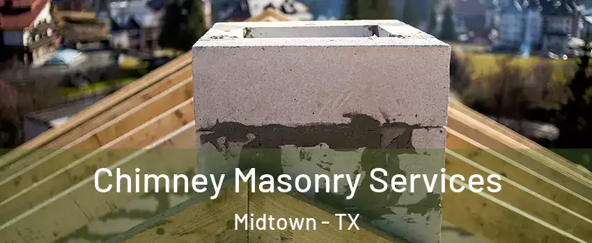 Chimney Masonry Services Midtown - TX