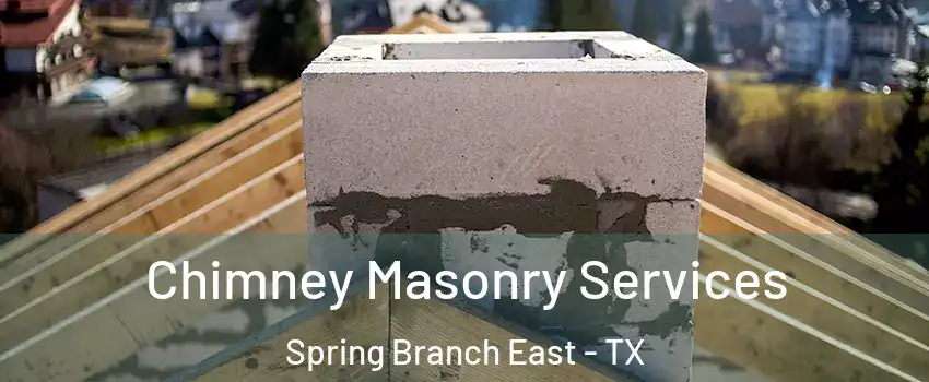 Chimney Masonry Services Spring Branch East - TX