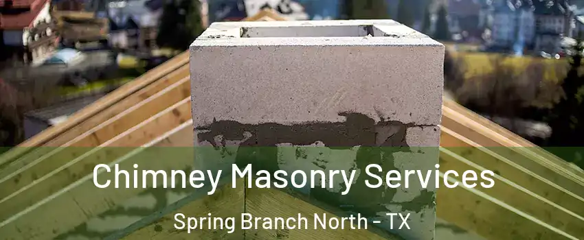 Chimney Masonry Services Spring Branch North - TX