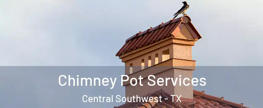 Chimney Pot Services Central Southwest - TX