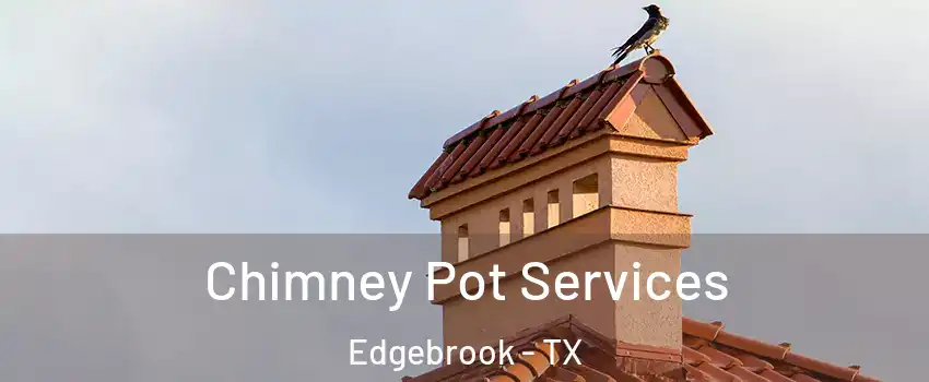 Chimney Pot Services Edgebrook - TX