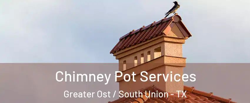 Chimney Pot Services Greater Ost / South Union - TX