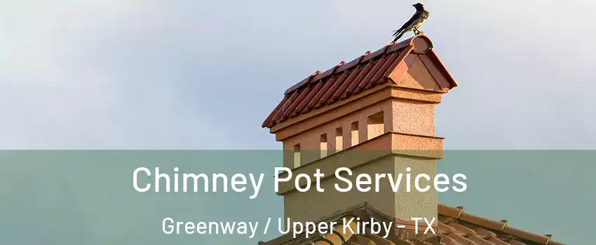 Chimney Pot Services Greenway / Upper Kirby - TX