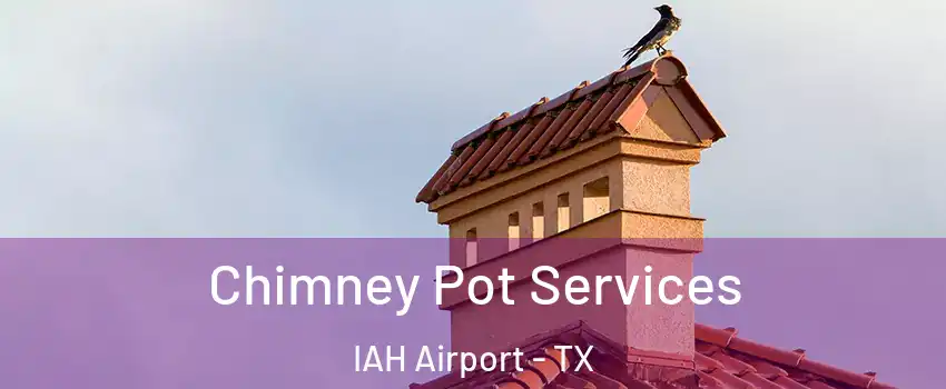 Chimney Pot Services IAH Airport - TX