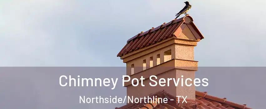 Chimney Pot Services Northside/Northline - TX