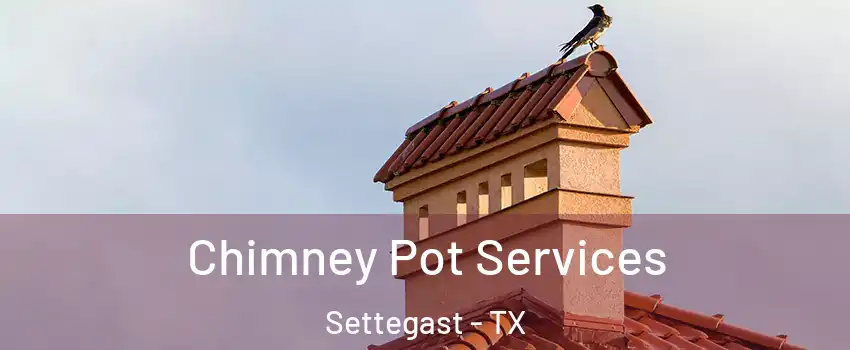 Chimney Pot Services Settegast - TX