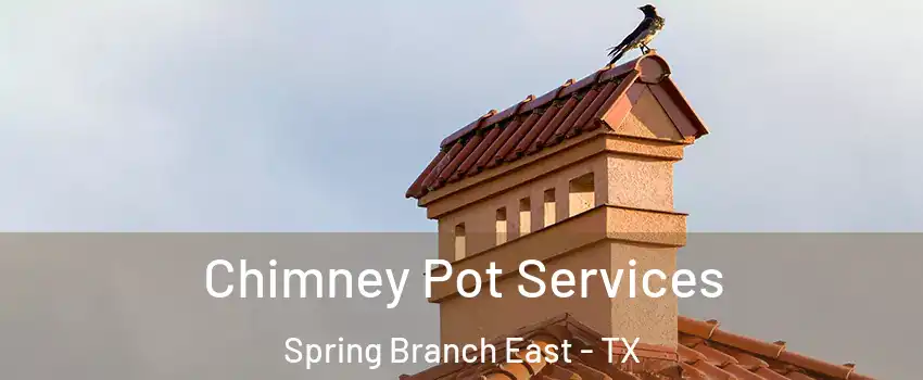 Chimney Pot Services Spring Branch East - TX