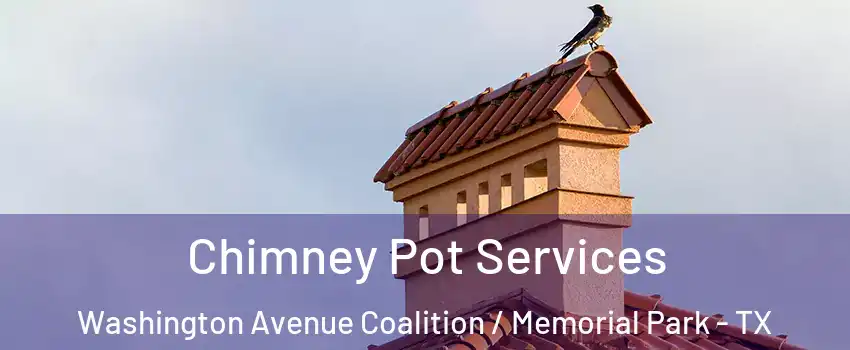 Chimney Pot Services Washington Avenue Coalition / Memorial Park - TX